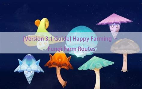 [Version 3.1 Guide] Happy Farming – Fungi Farm。